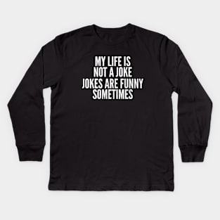 My Life Is A Joke Dark Humor Kids Long Sleeve T-Shirt